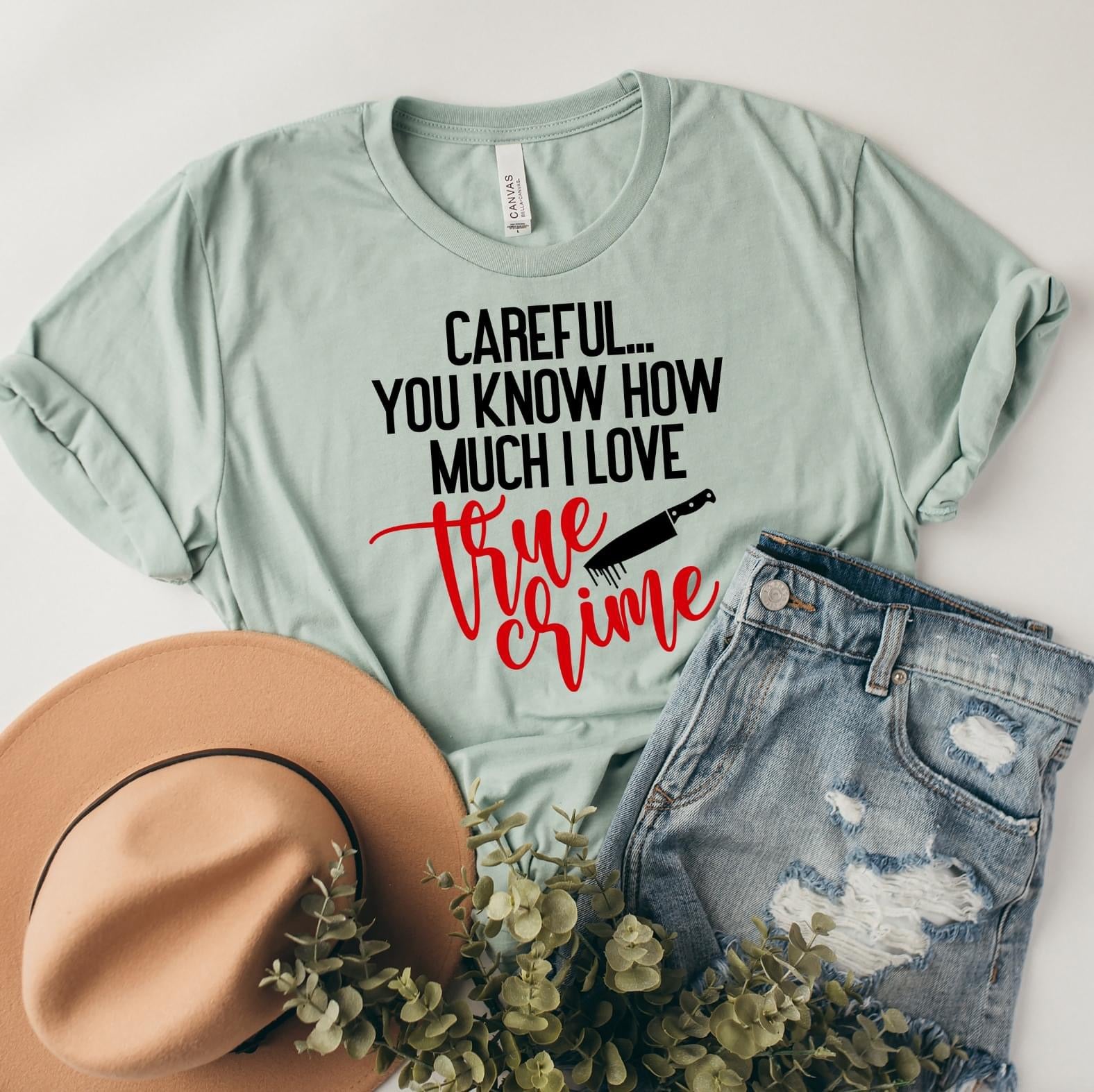 Careful You Know How much I Love True Crime