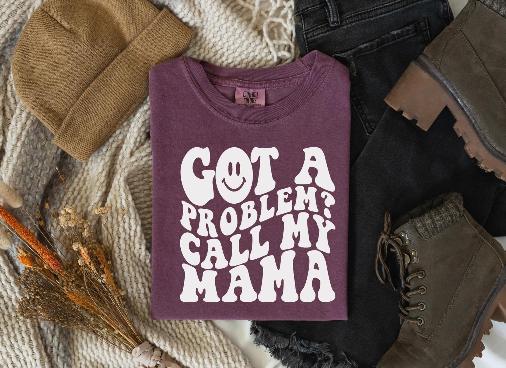 Got a Problem Call My Mama Comfort Colors
