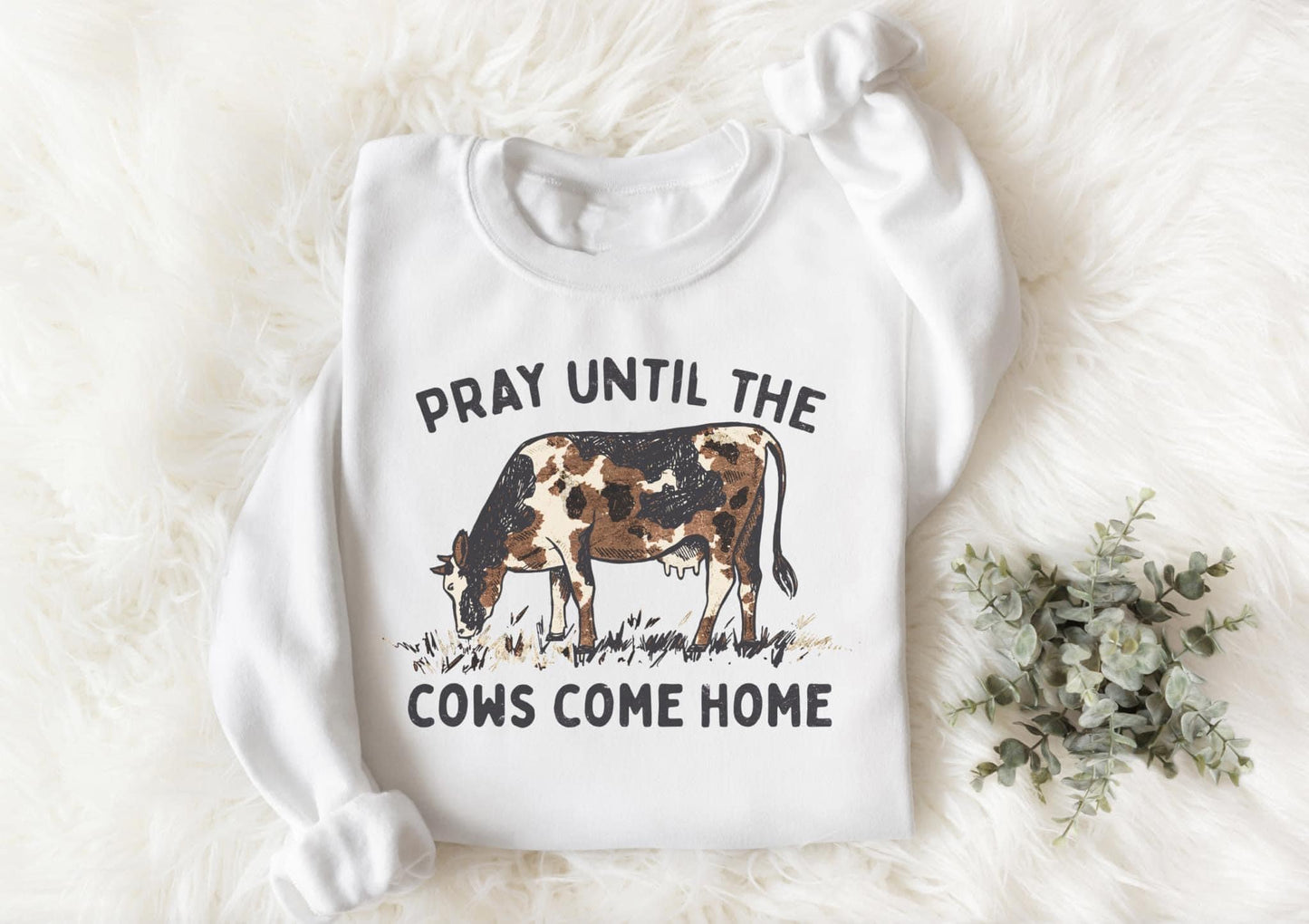 Pray Until The Cows Come Home