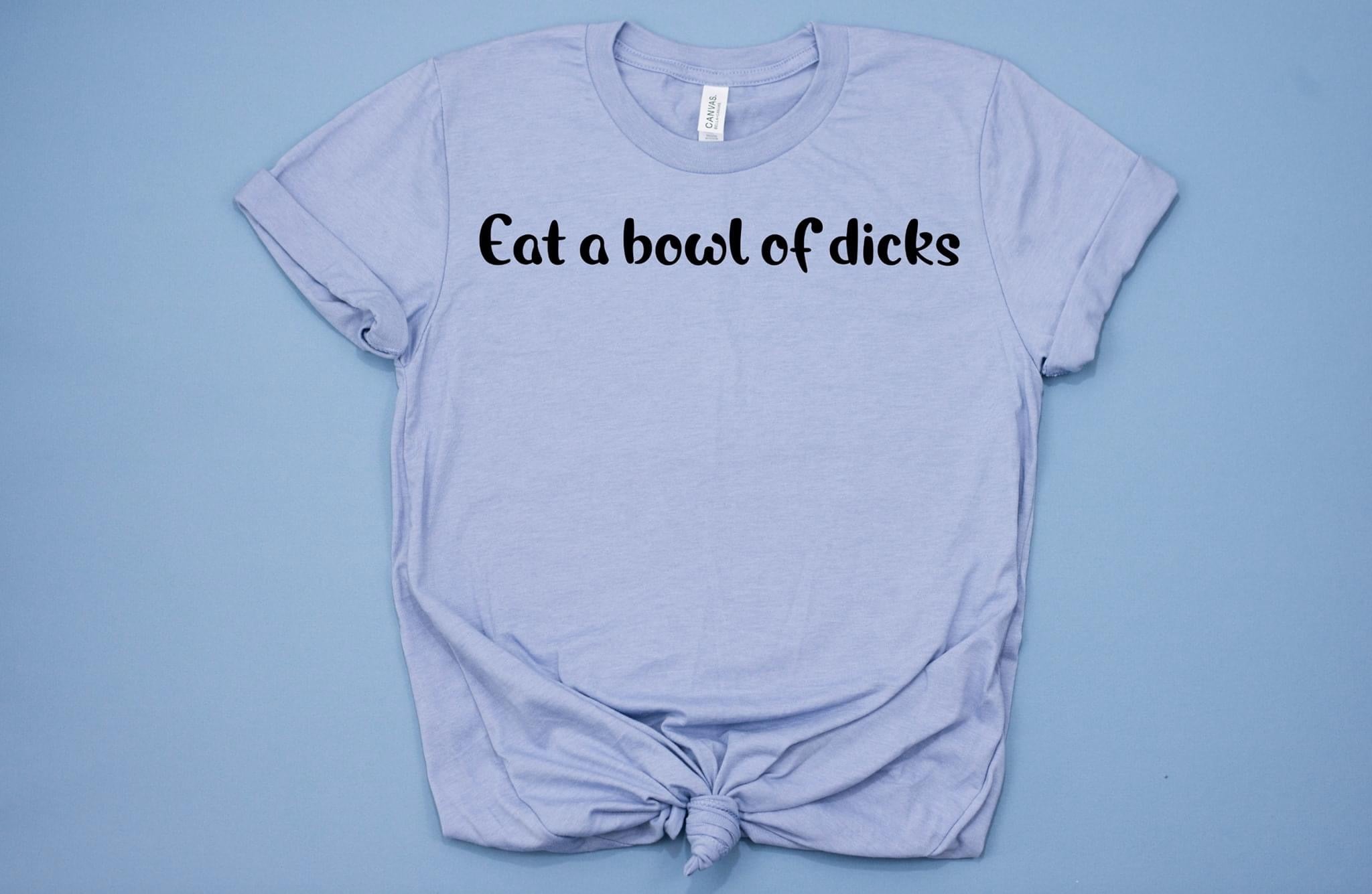 Eat A Bowl Of Dicks