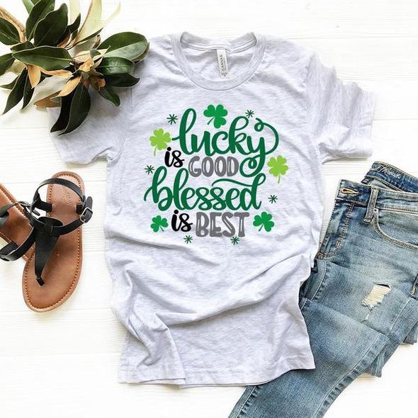 lucky is good blessed is best inspirational t shirt