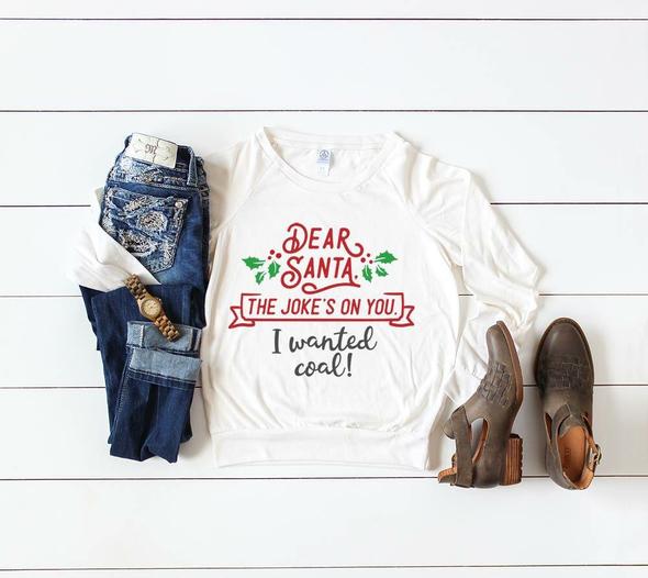 dear santa the jokes on you i wanted coal funny