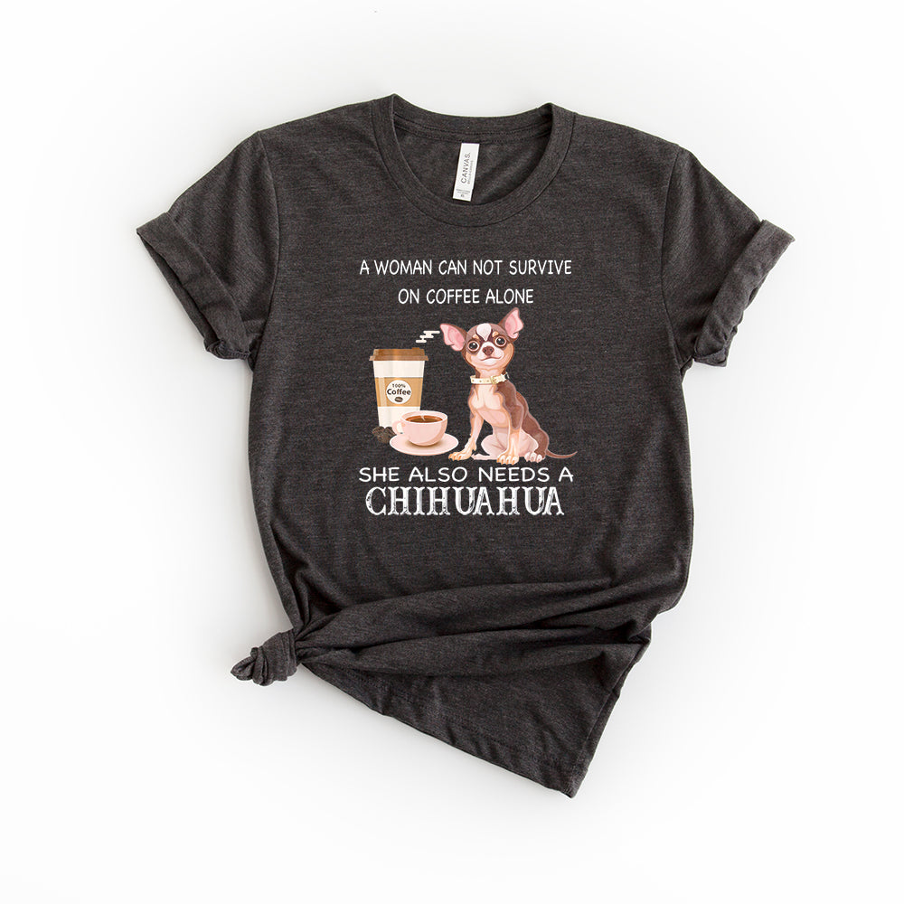 A Woman Can Not Survive on Coffee Alone - Chihuahua