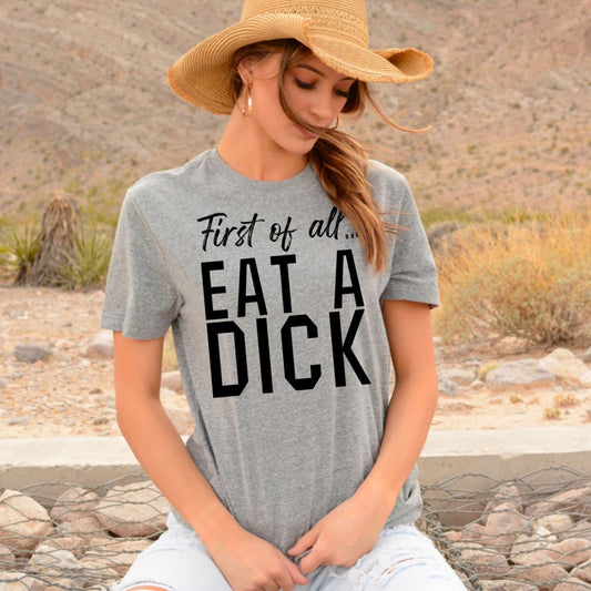 first of all eat a dick