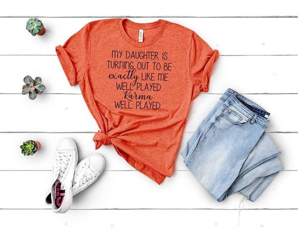 my daughter is turning out to be exactly like me funny t shirt