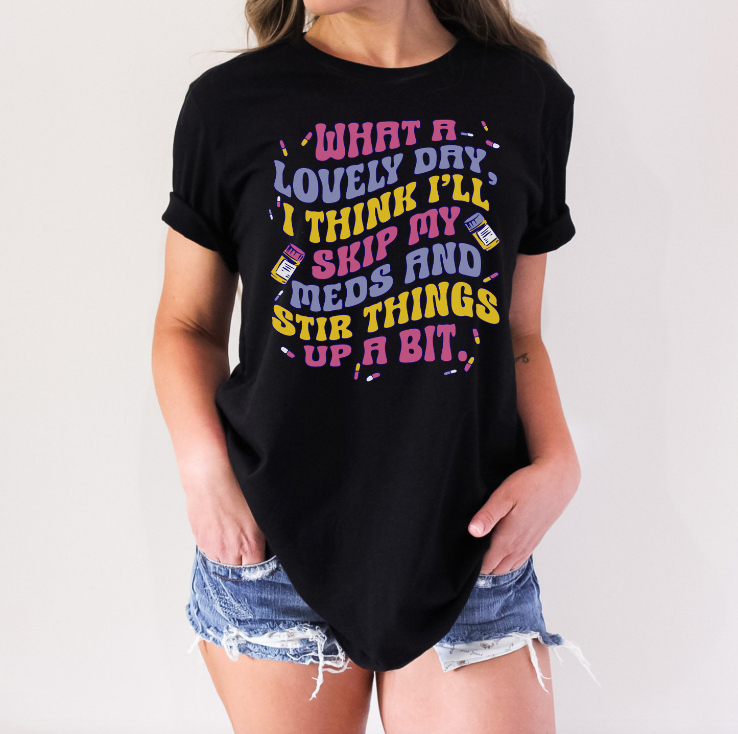 What a Lovely Day I think I'll Skip My Meds & Stir Things Up