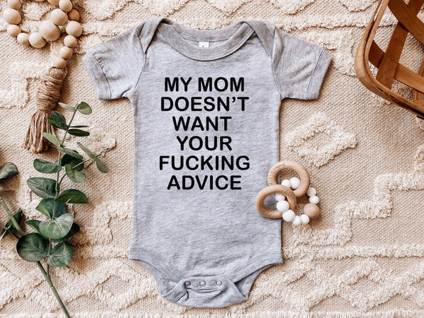 my mom doesnt want your fucking advice infant onesie