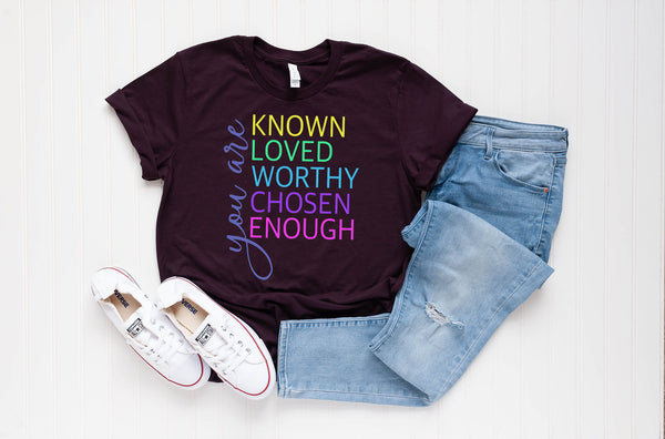 you are known loved worthy tee