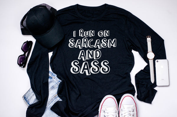 I Run On Sarcasm And Sass Long Sleeve