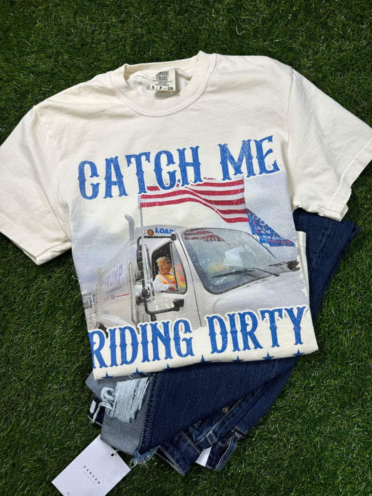 Catch Me Riding Dirty Comfort Colors