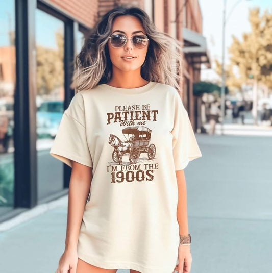 Please Be Patient I’m From The 1900’s