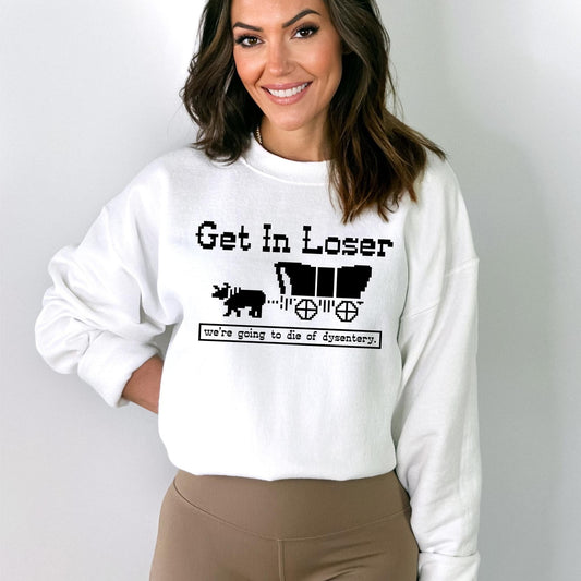 Get In Losers We’re Going To Die Of Dysentery