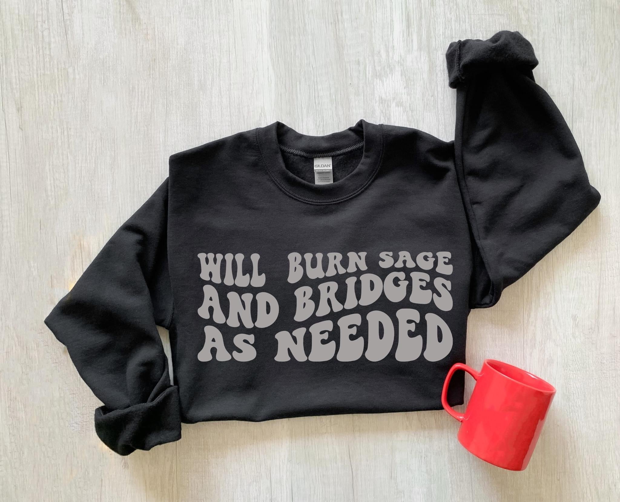 Will Burn Sage And Bridges As Needed