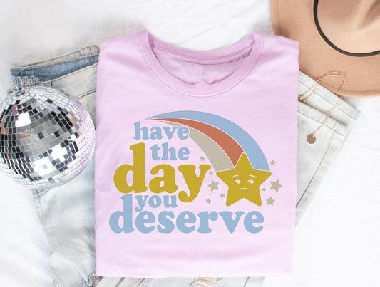 Have The Day You Deserve