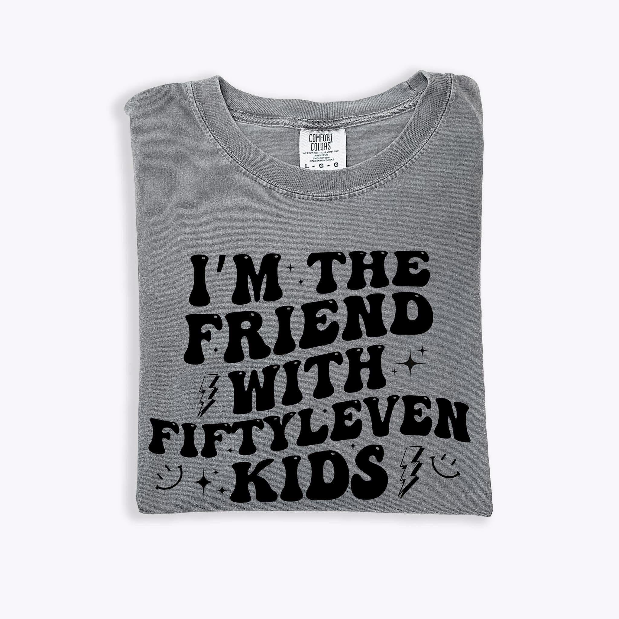 I’m The Friend With Fiftyleven Kids