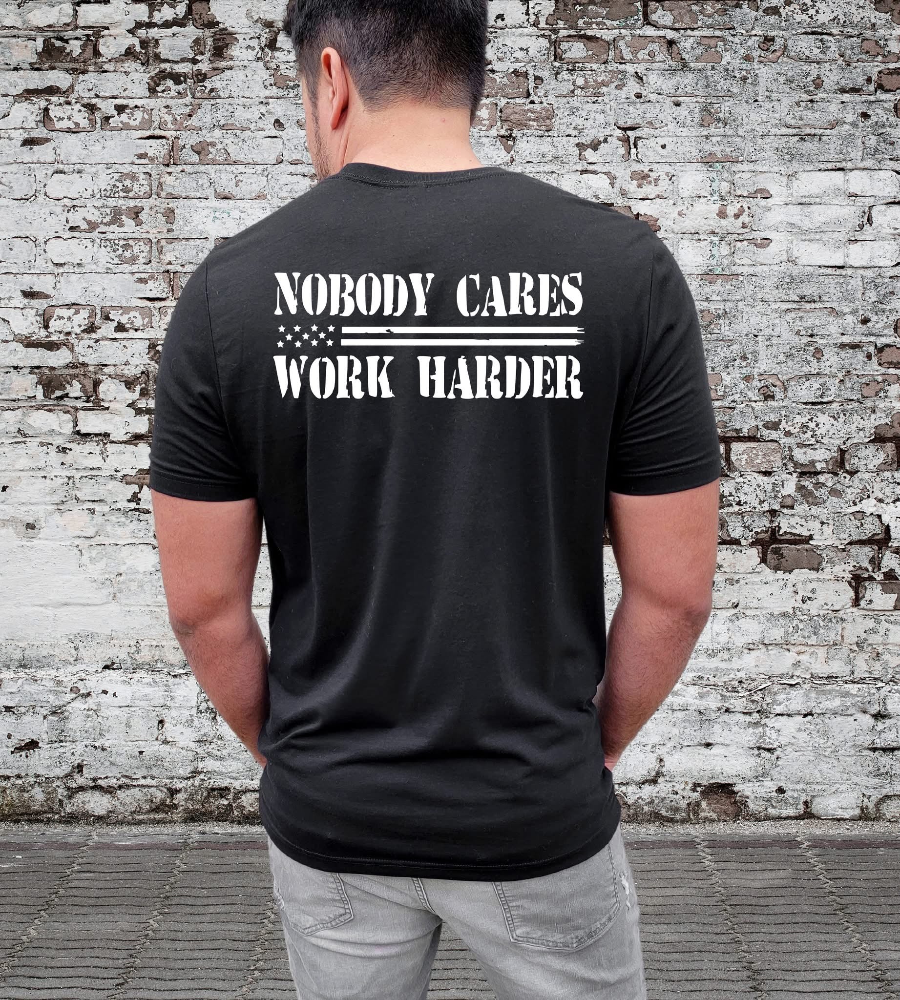 Nobody Cares Work Harder Back Print