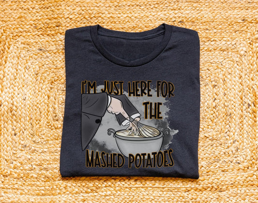 I’m Just Here For The Mashed Potatoes