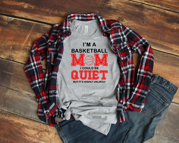 I’m A Basketball Mom I Could Be Quiet But It’s Highly Unlikely