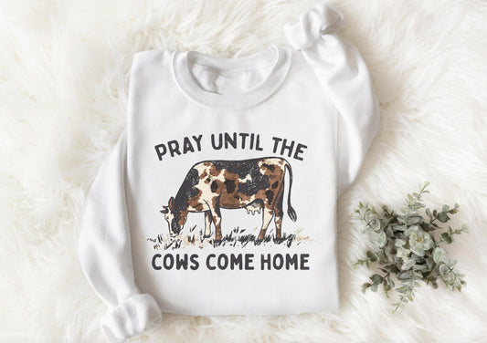 Pray Until The Cows Come Home