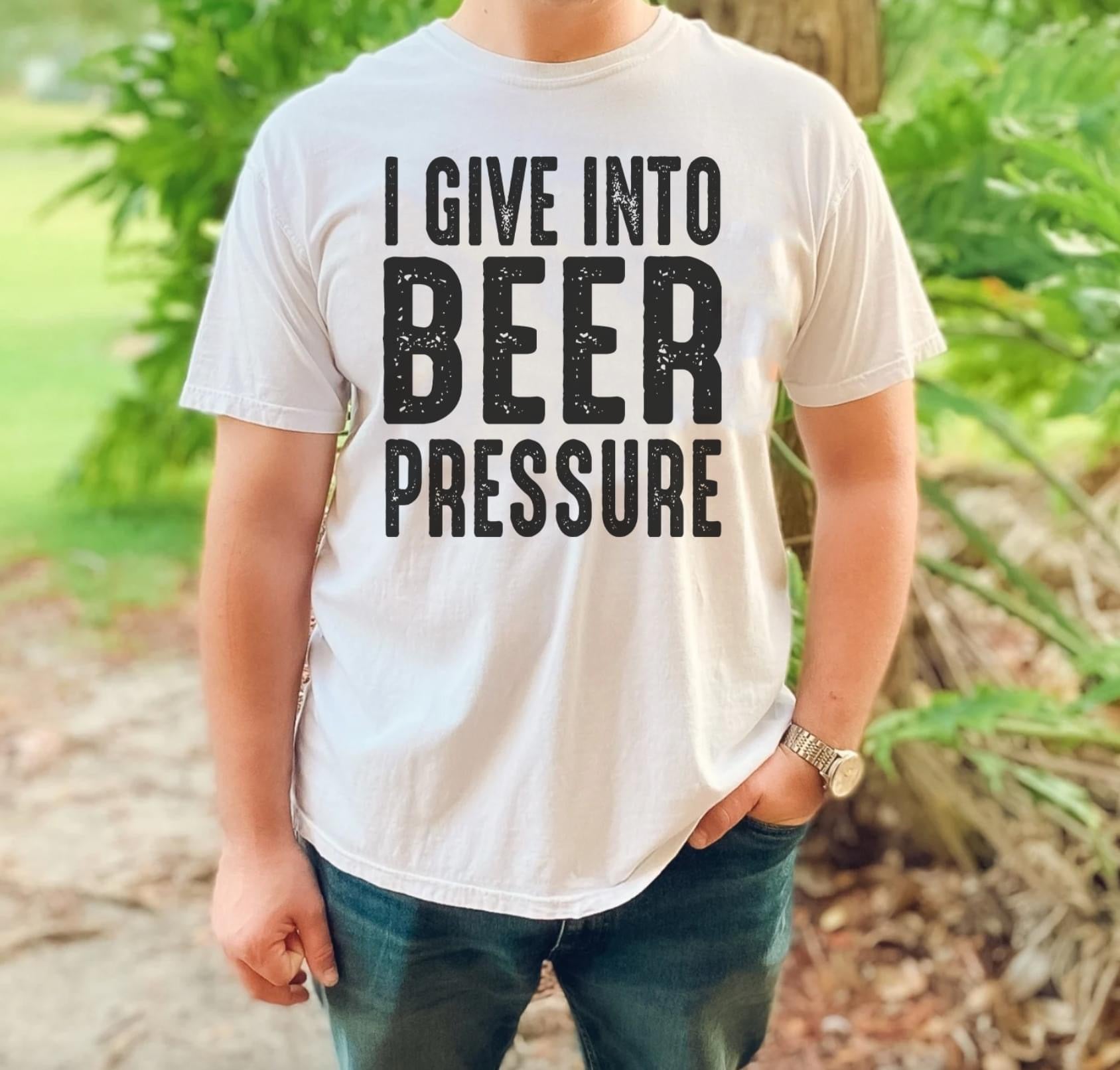 I Give Into Beer Pressure