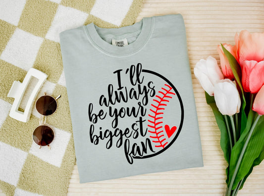 I’ll Always Be Your Biggest Fan Comfort Colors