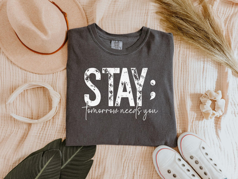 Stay Tomorrow Needs You Comfort Colors