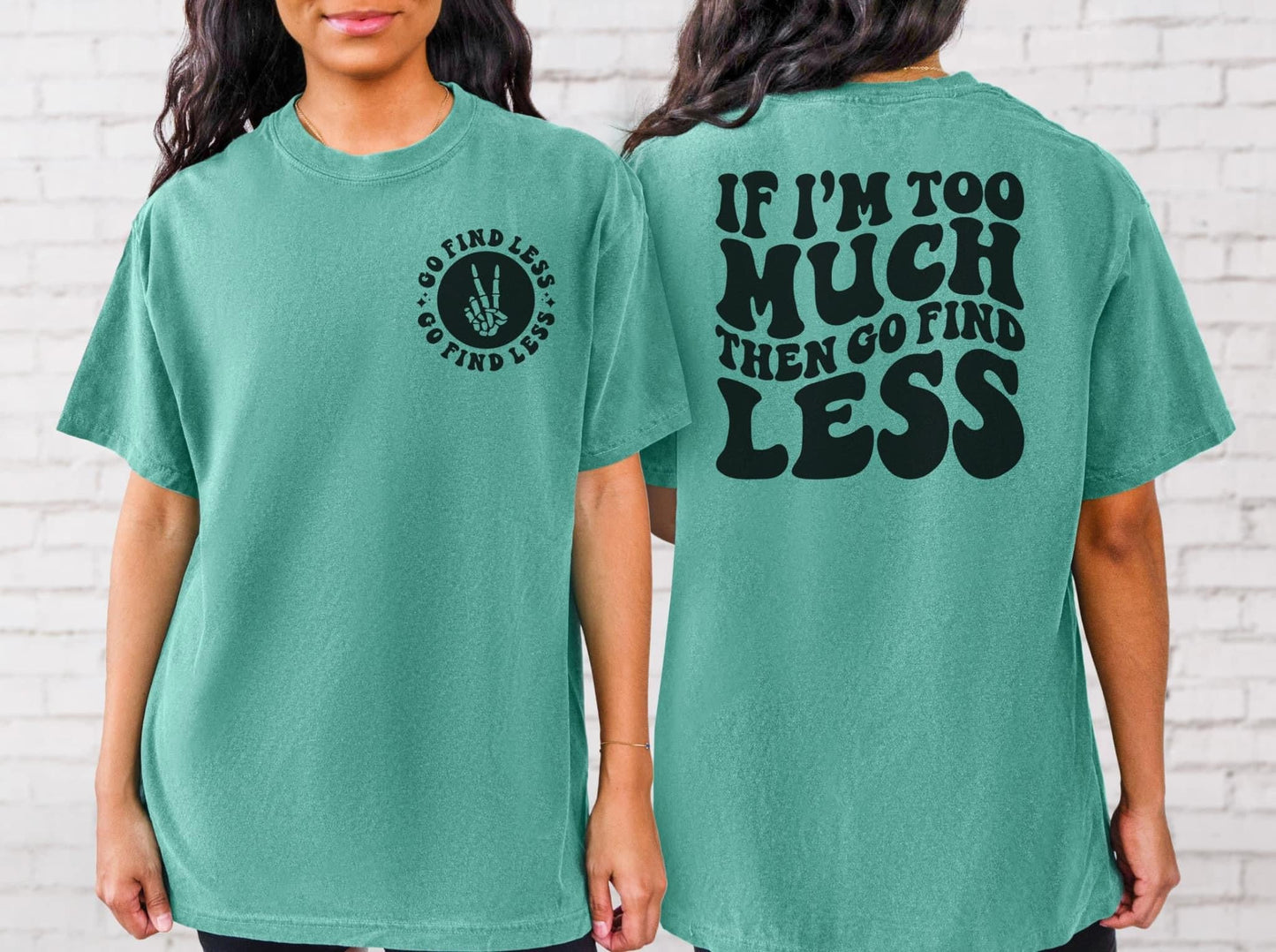 If I’m Too Much Then Go Find Less Short Sleeve