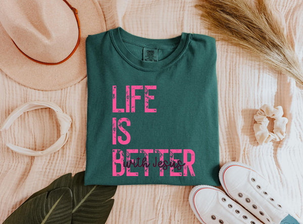 Life Is Better With Jesus Comfort Colors