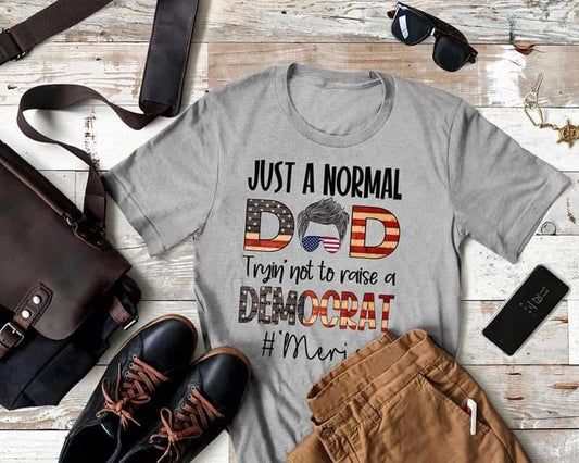 Just A Normal Dad Trying Not To Raise A Democrat