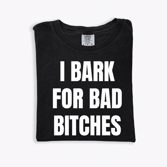 I Bark for Bad Bitches