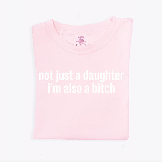 Not Just a Daughter I'm also a b**tch