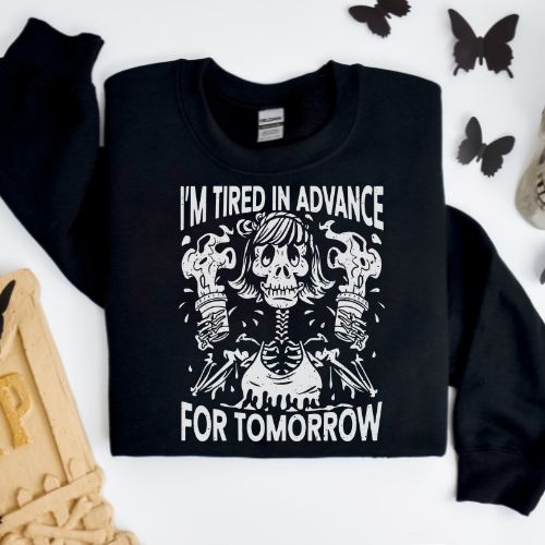 I'm Tired in Advance for Tomorrow