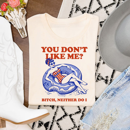 You Don't Like Me Neither Do I