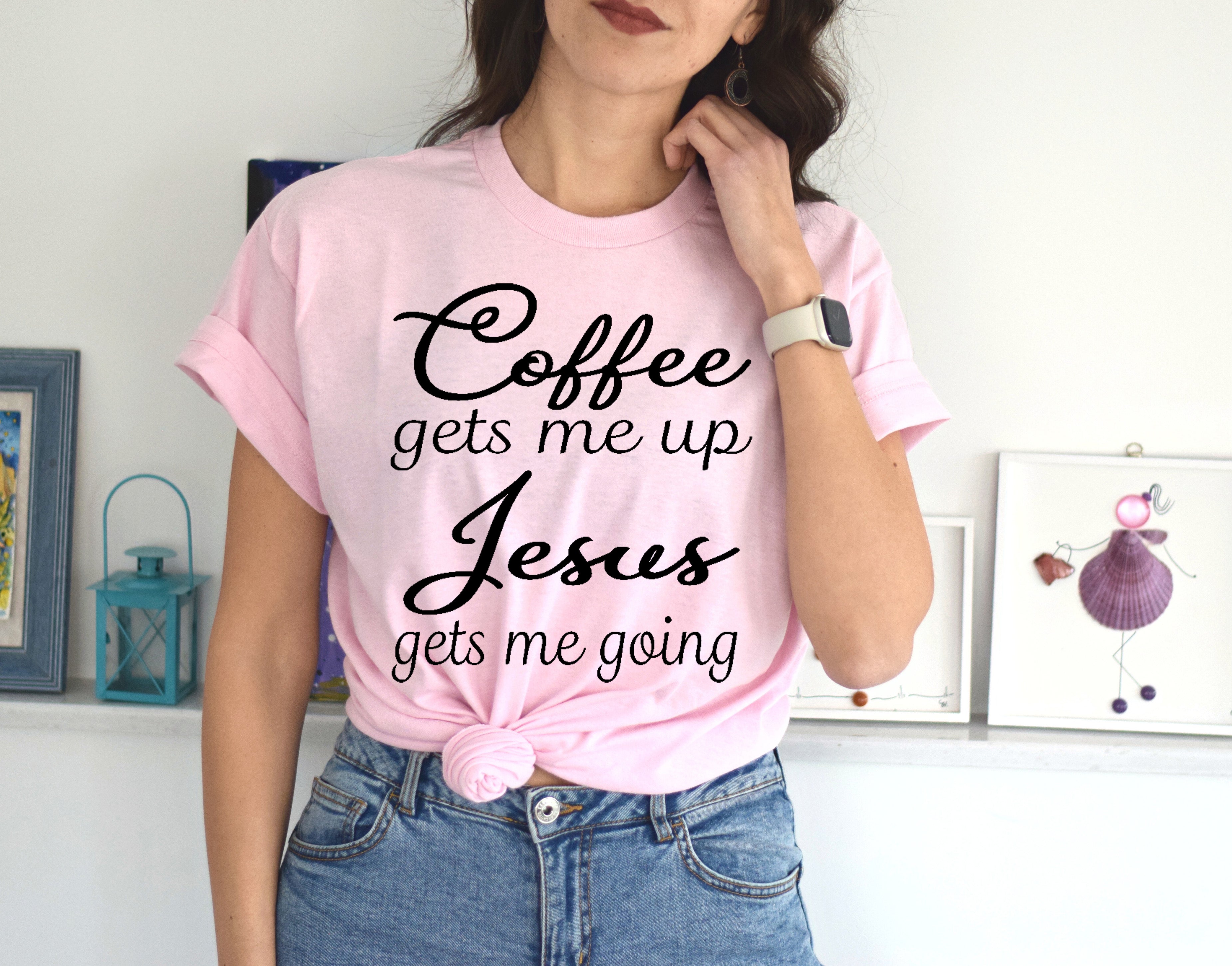 Coffee gets me up - Jesus gets me going