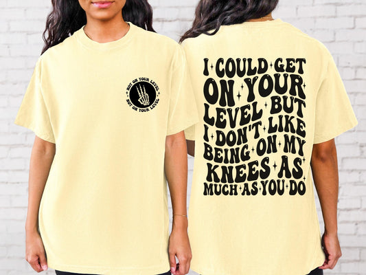 I Could Get On Your Level Comfort Colors