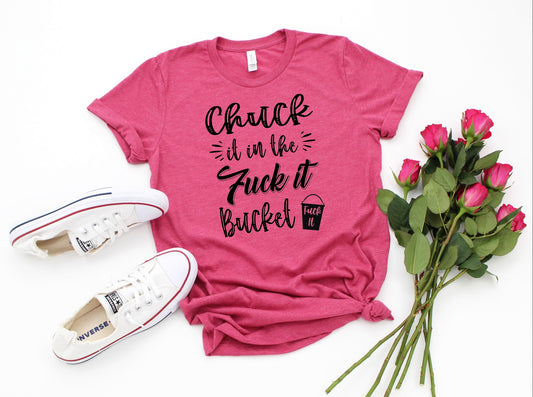 chuck it in the fuck it bucket
