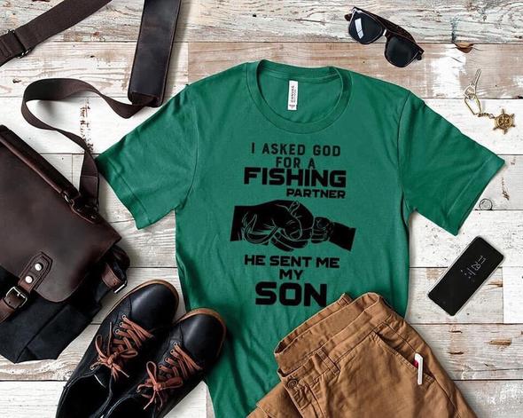 i asked god for a fishing partner and he sent me a son