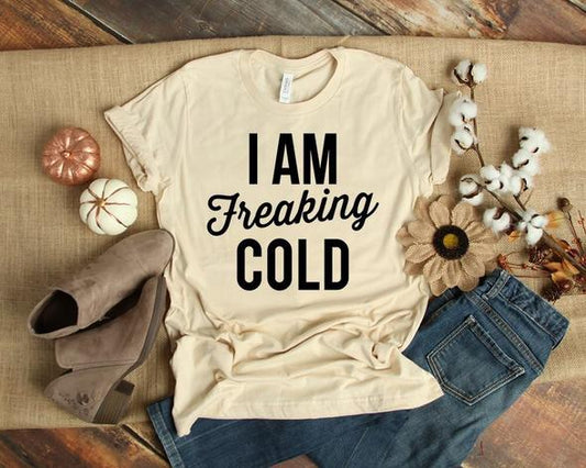i am freaking cold