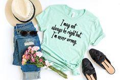 i may not always be right but im never wrong