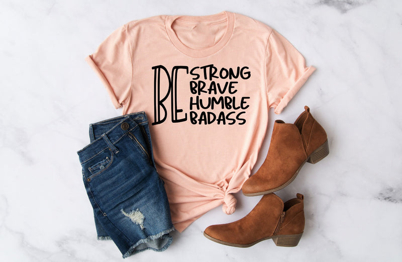Be Strong Brave Humble Badass