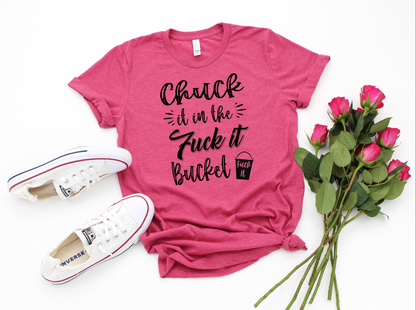 chuck it in the fuck it bucket