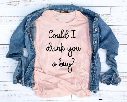 could i drink you a buy