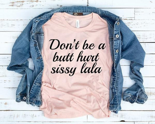 dont be a butt hurt sissy lala t shirt