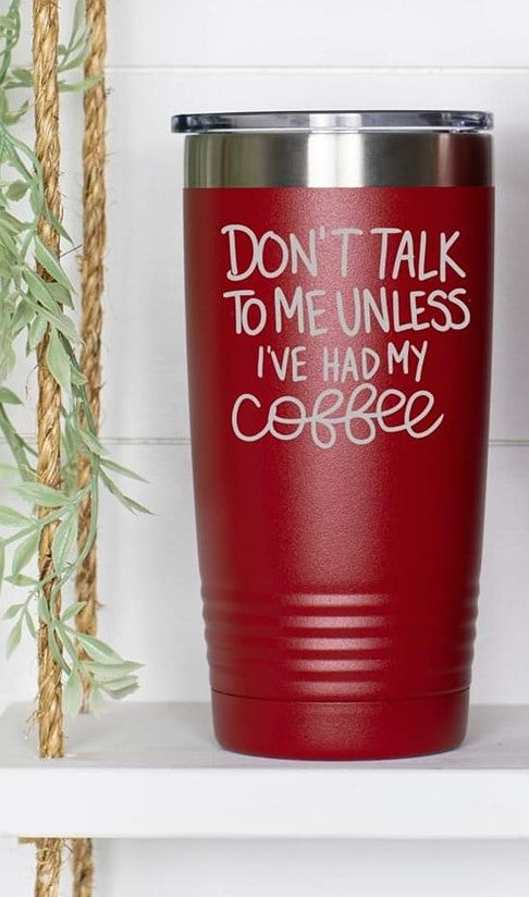 dont talk to me unless i have had my coffee tumbler