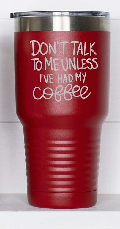 dont talk to me unless i have had my coffee tumbler