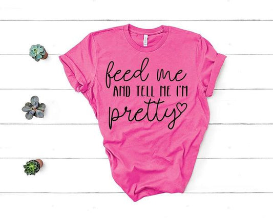feed me and tell me i m pretty sassy t shirt