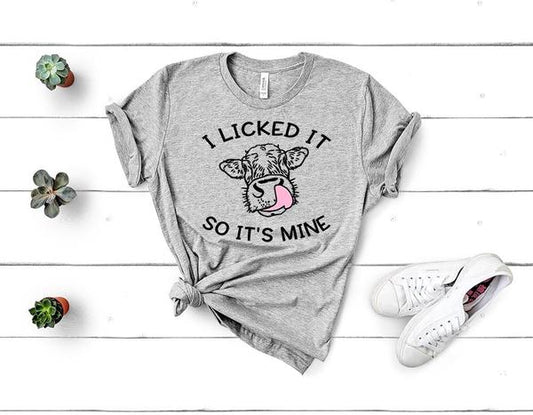 i licked it so it s mine funny t shirt