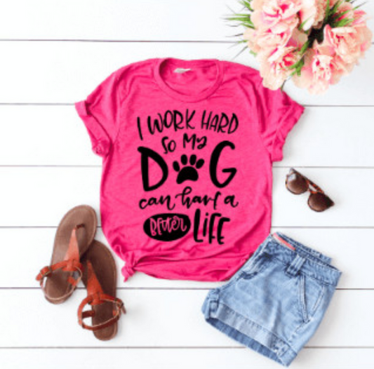 i work hard so my dog can have a better life
