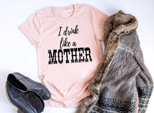 I Drink Like A Mother