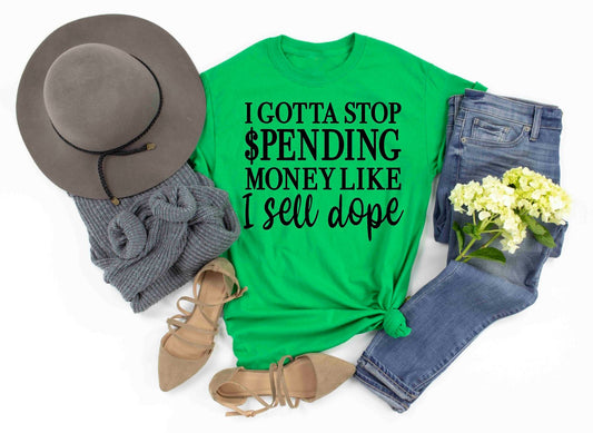 i gotta stop spending money like i sell dope